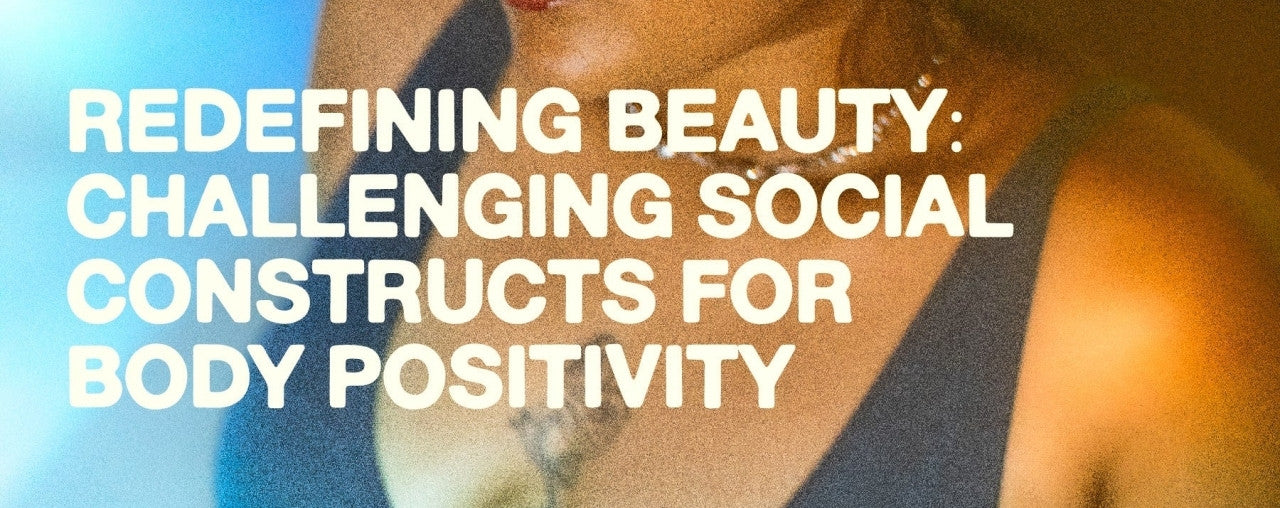 Redefining Beauty: Challenging Social Constructs for Body Positivity