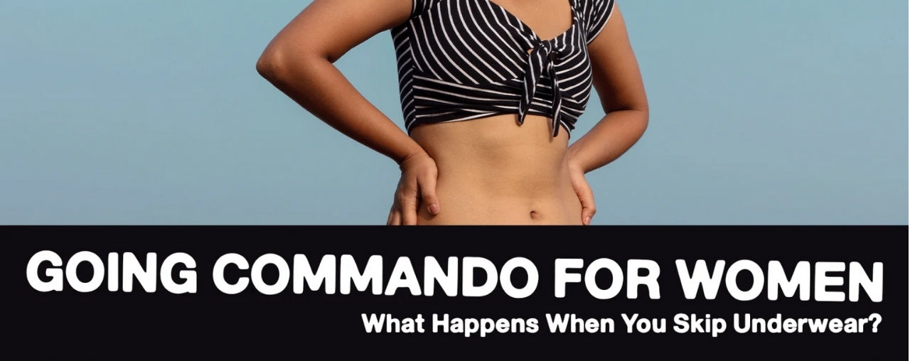 Going Commando for Women: What Happens When You Skip Underwear?